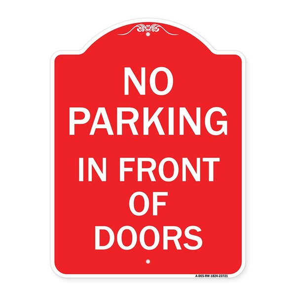 Designer Series No Parking in Front of Doors, Red & White Aluminum Sign, 18" x 24", RW-1824-23721
